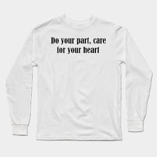 “Do your part, care for your heart.” Long Sleeve T-Shirt